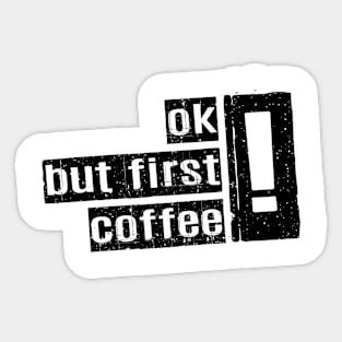 Ok But First Coffee. OK But first a coffee in the morning. coffee saying. Funny coffee saying Sticker